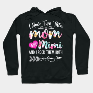 Womens I Have Two Titles Mom And Mimi And I Them Both Hoodie